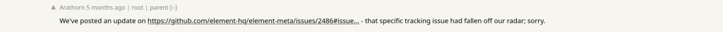 A screenshot of Hacker News, showing a comment from Arathorn. Arathorn says "We've posted an update on (github url) This particular issue had fallen off our radar, sorry"